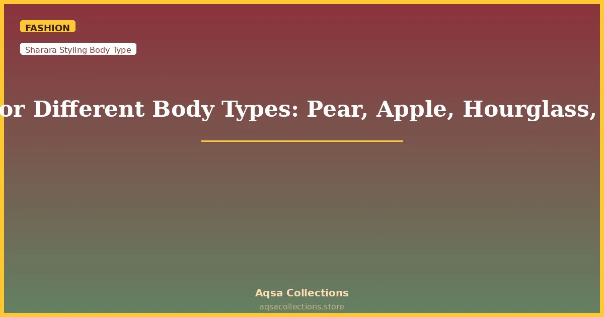 How to Style a Sharara Suit for Different Body Types: Pear, Apple, Hourglass, Rectangle, Petite &amp; Plus Size